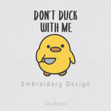 Duck Don't Duck with Me Embroidery Design - 6 sizes
